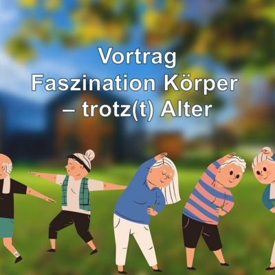 Vortrag zum Thema Faszination K&ouml;rper - trotz(t) Alter